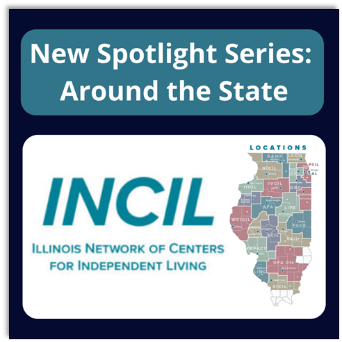 New Spotlight Series: Around the State. Illinois Network of Centers for Independent Living. Map of Illinois Counties